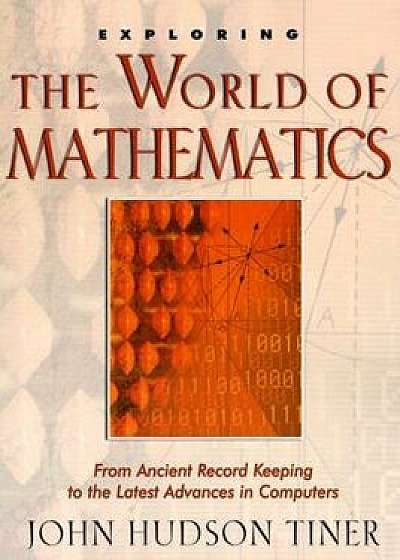 Exploring the World of Mathematics, Paperback/John Hudson Tiner