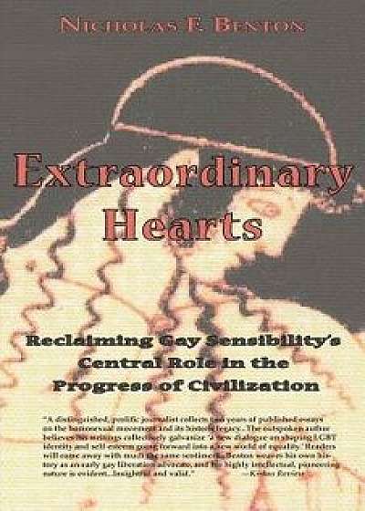 Extraordinary Hearts: Reclaiming Gay Sensibility's Central Role in the Progress of Civilization, Paperback/Nick Benton