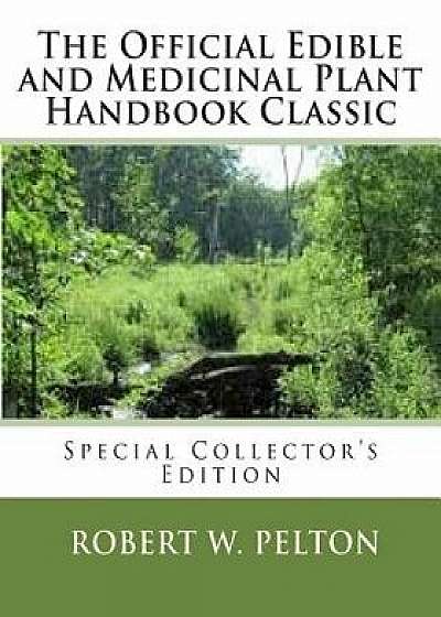 The Official Edible and Medicinal Plant Handbook Classic: Special Power Hour Edfition, Paperback/Robert W. Pelton