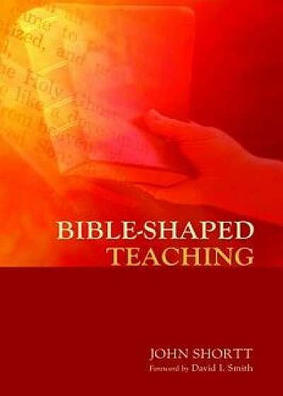 Bible-Shaped Teaching, Paperback/John Shortt