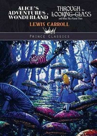 Alice's Adventures in Wonderland & Through the Looking Glass and What Alice Found There, Paperback/Lewis Carroll