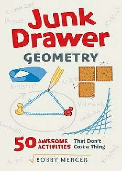 Junk Drawer Geometry: 50 Awesome Activities That Don't Cost a Thing, Paperback/Bobby Mercer