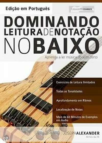 Dominando Leitura de Notaçăo No Baixo: Ediçăo Em Portugučs/Anderson de Oliveira Elias Jr