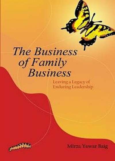 The Business of Family Business: How to Grow the Business While Keeping the Family Together, Paperback/Mirza Yawar Baig