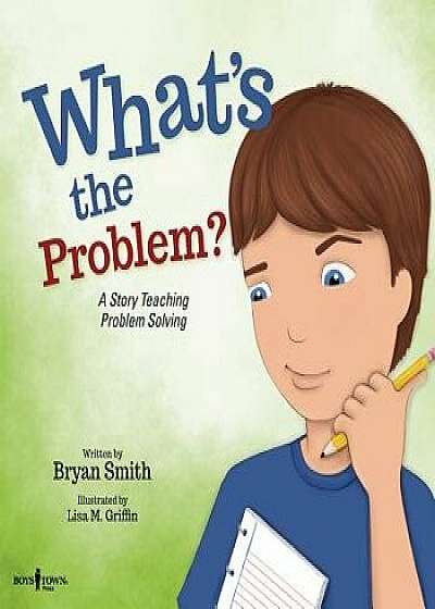 What's the Problem?: A Story Teaching Problem Solving, Paperback/Bryan Smith