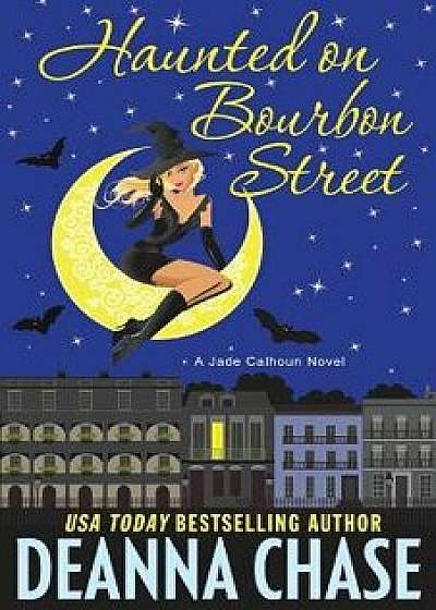 Haunted on Bourbon Street, Paperback/Deanna Chase