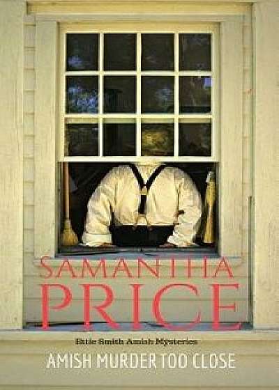 Amish Murder Too Close, Paperback/Samantha Price