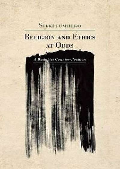 Religion and Ethics at Odds: A Buddhist Counter-Position, Paperback/Fumihiko Sueki