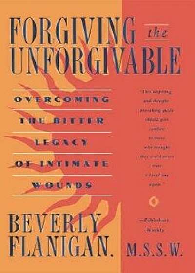 Forgiving the Unforgivable, Paperback/Beverly Flanigan