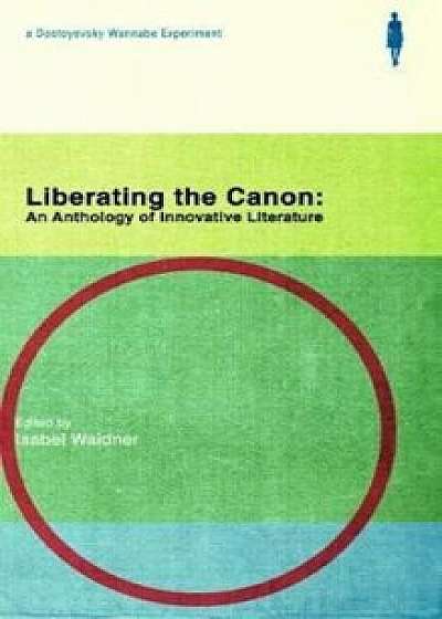 Liberating the Canon: An Anthology of Innovative Literature, Paperback/Isabel Waidner