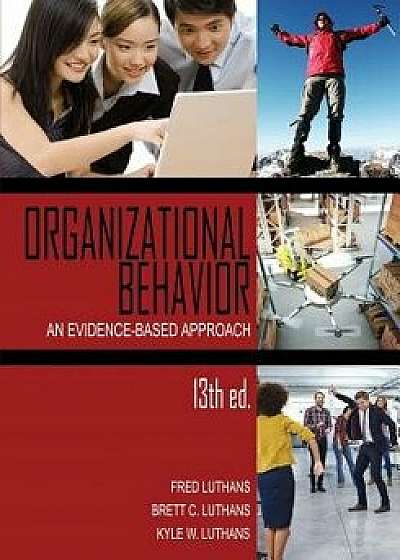 Organizational Behavior: An Evidence-Based Approach, 13th Ed., Paperback/Fred Luthans