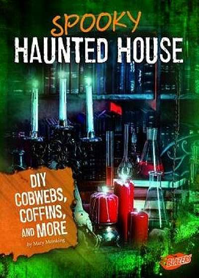 Spooky Haunted House: DIY Cobwebs, Coffins, and More/Mary Meinking