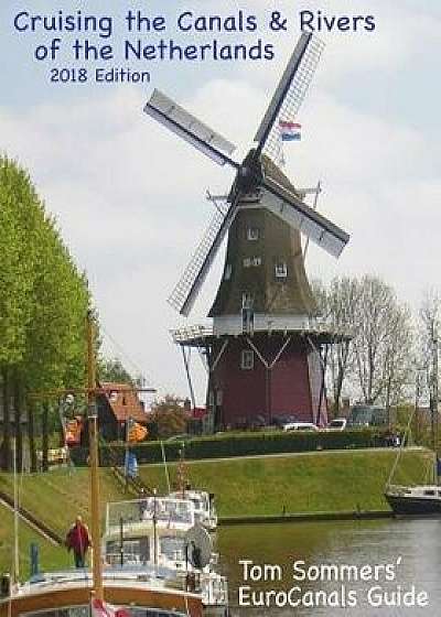 Cruising the Canals & Rivers of the Netherlands, Paperback/Tom Sommers