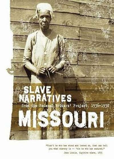 Missouri Slave Narratives: Slave Narratives from the Federal Writers' Project 1936-1938, Paperback/Federal Writers' Project