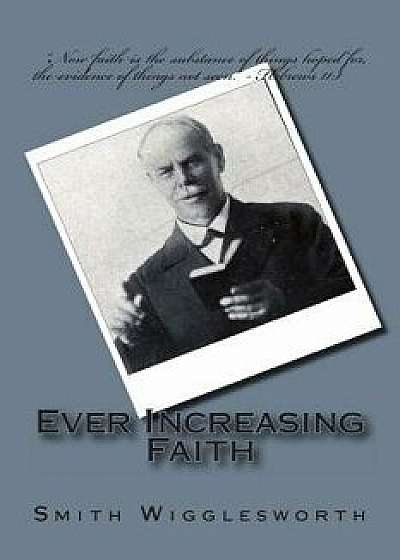 Ever Increasing Faith, Paperback/Smith Wigglesworth