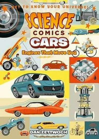 Science Comics: Cars: Engines That Move You, Hardcover/Dan Zettwoch