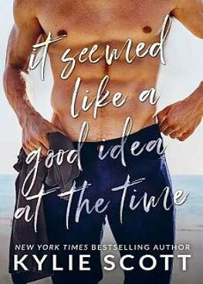 It Seemed Like a Good Idea at the Time, Paperback/Kylie Scott