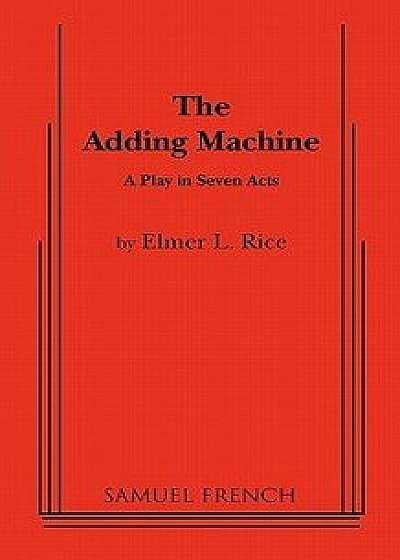 The Adding Machine: A Play in Seven Acts, Paperback/Elmer L. Rice