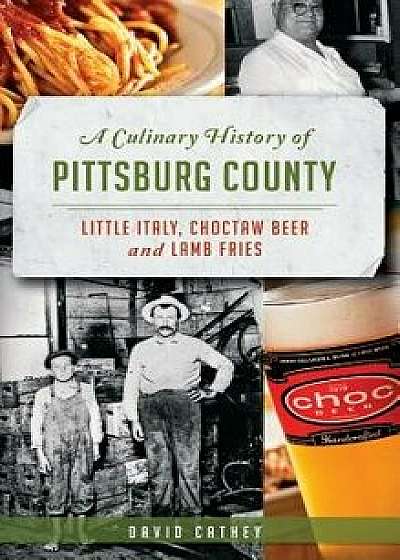 A Culinary History of Pittsburg County: Little Italy, Choctaw Beer and Lamb Fries/David Cathey