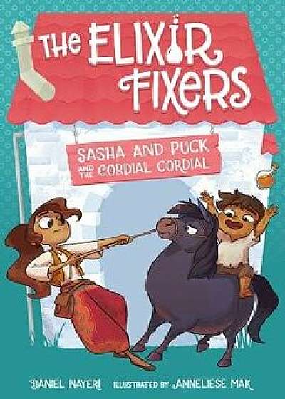 Sasha and Puck and the Cordial Cordial, Hardcover/Daniel Nayeri