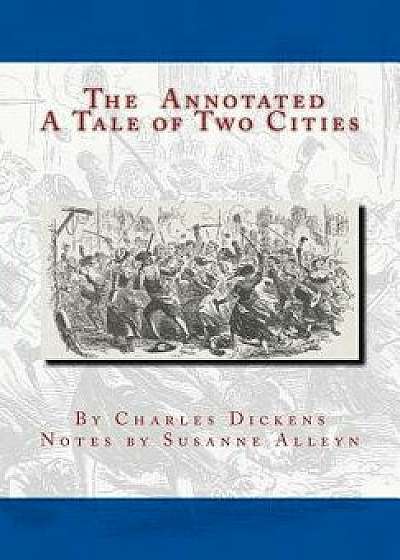 The Annotated A Tale of Two Cities, Paperback/Susanne Alleyn