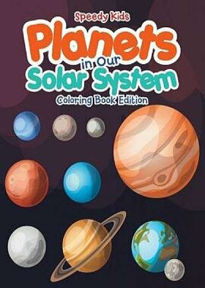 Planets in Our Solar System - Coloring Book Edition, Paperback/Speedy Kids
