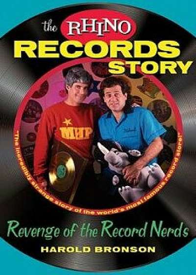 The Rhino Records Story: The Revenge of the Music Nerds, Hardcover/Harold Bronson
