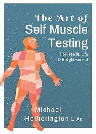 The Art of Self Muscle Testing, Paperback/MR Michael Hetherington