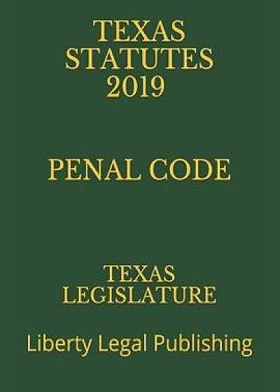Texas Statutes 2019 Penal Code: Liberty Legal Publishing, Paperback/Liberty Legal Publishing