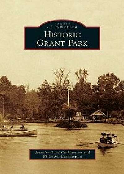 Historic Grant Park, Hardcover/Jennifer Goad Cuthbertson