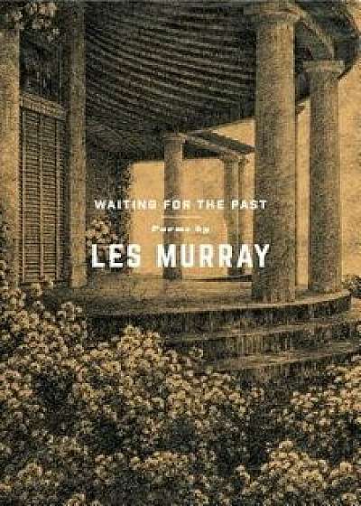 Waiting for the Past: Poems, Paperback/Les Murray