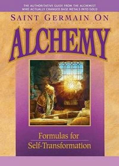 Saint Germain On Alchemy: Formulas for Self-Transformation, Paperback/Elizabeth Clare Prophet