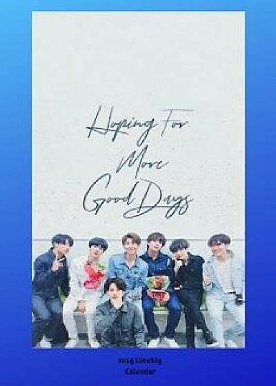 Hoping for More Good Days 2019 Weekly Calendar, Paperback/Bts Fan Club