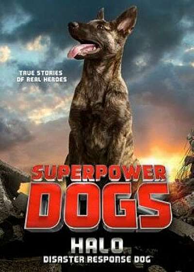 Superpower Dogs: Halo: Disaster Response Dog, Paperback/Cosmic