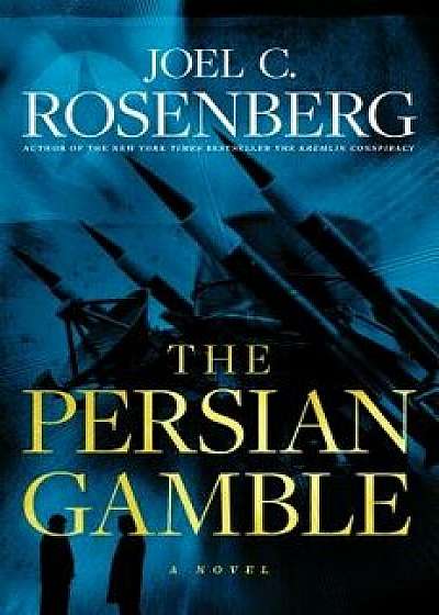 The Persian Gamble, Hardcover/Joel C. Rosenberg