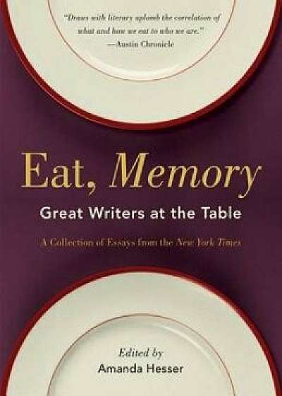 Eat, Memory: Great Writers at the Table, a Collection of Essays from the New York Times, Paperback/Amanda Hesser