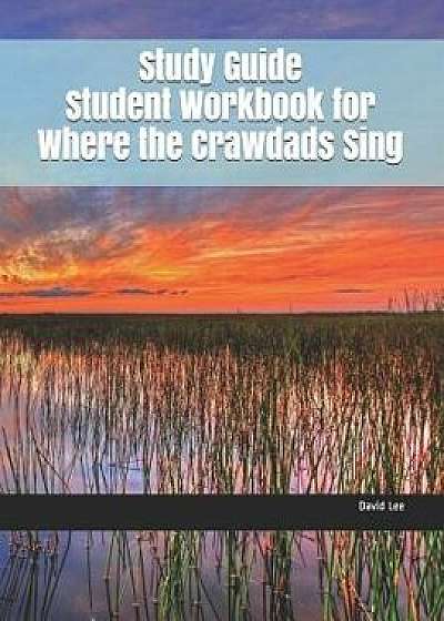 Study Guide Student Workbook for Where the Crawdads Sing, Paperback/David Lee