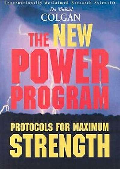 The New Power Program: New Protocols for Maximum Strength, Paperback/Dr Michael Colgan Phd