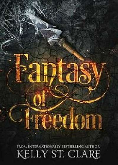 Fantasy of Freedom, Hardcover/Kelly St Clare