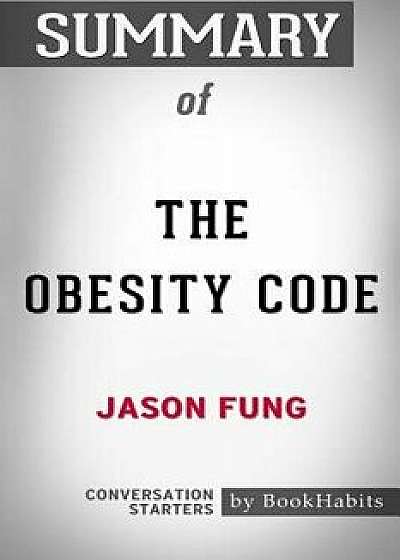 Summary of The Obesity Code by Jason Fung: Conversation Starters, Paperback/Bookhabits