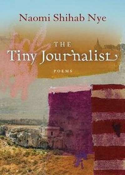 The Tiny Journalist, Paperback/Naomi Shihab Nye