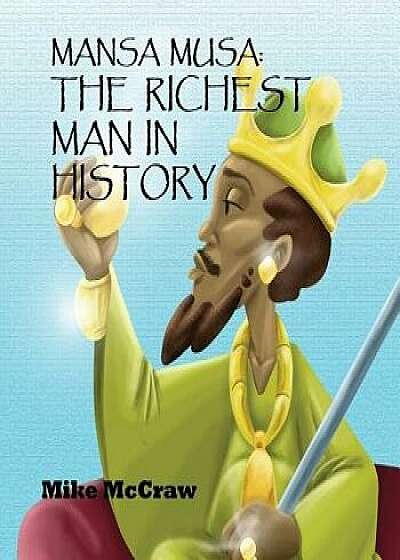 Mansa Musa: The Richest Man in History, Paperback/Mike McCraw
