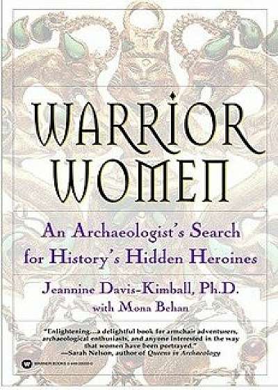 Warrior Women: An Archaeologist's Search for History's Hidden Heroines, Paperback/Jeannine Davis-Kimball