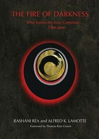 The Fire of Darkness: What Burned Me Away Completely, I Became, Paperback/Alfred K. Lamotte