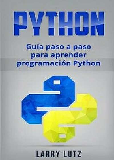 Python: Gu a Paso a Paso Para Aprender Programaci n Python, Paperback/Larry Lutz