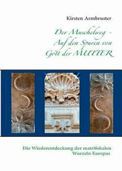 Der Muschelweg - Auf den Spuren von Gott der Mutter, Paperback/Kirsten Armbruster