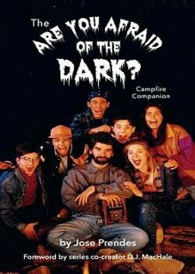The Are You Afraid of the Dark Campfire Companion (Hardback), Hardcover/Jose Prendes