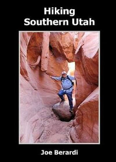 Hiking Southern Utah, Paperback/Joe Berardi