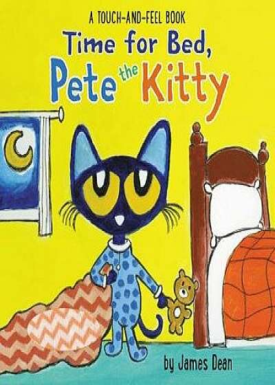 Time for Bed, Pete the Kitty: A Touch & Feel Book/James Dean