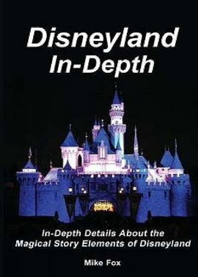 Disneyland In-Depth, Paperback/Mike Fox